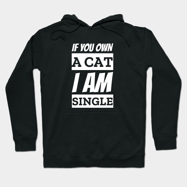 If You Own A Cat I am Single Funny Pick Up Line Hoodie by Outrageous Tees